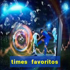 times favoritos para ganhar hoje